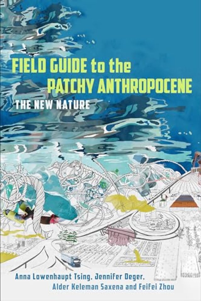 Field Guide to the Patchy Anthropocene – The New Nature