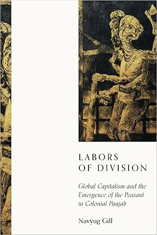 Labors of Division – Global Capitalism and the Emergence of the Peasant in Colonial Panjab