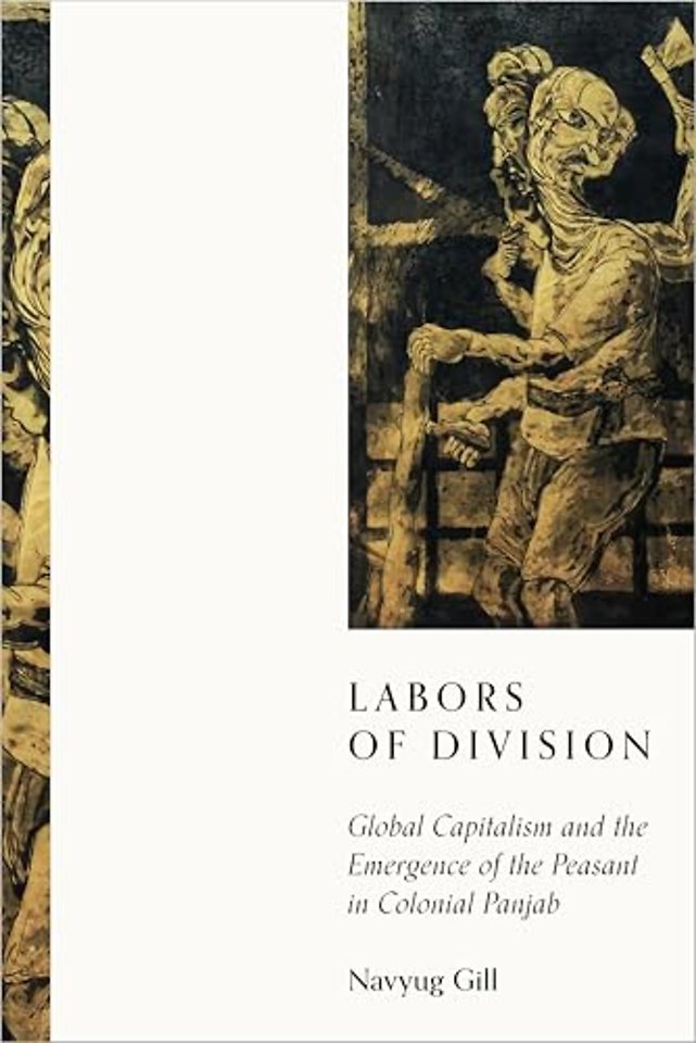 Labors of Division – Global Capitalism and the Emergence of the Peasant in Colonial Panjab