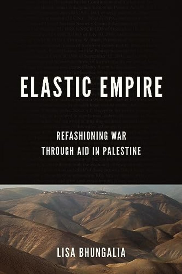 Elastic Empire – Refashioning War Through Aid in Palestine