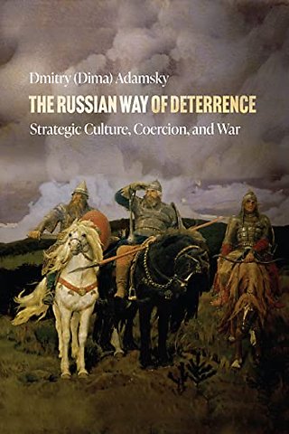 The Russian Way of Deterrence – Strategic Culture, Coercion, and War