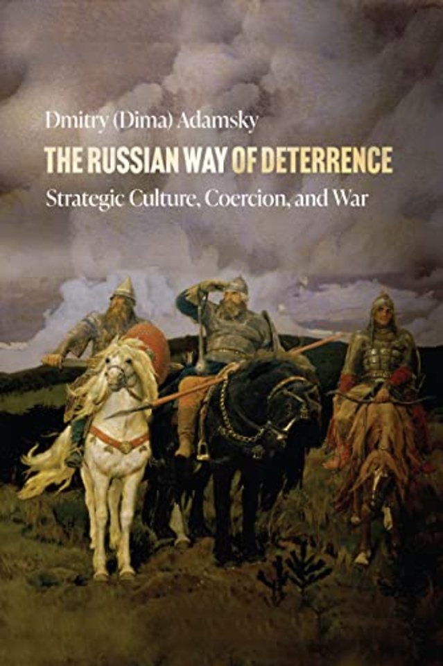 The Russian Way of Deterrence – Strategic Culture, Coercion, and War