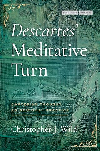 Descartes` Meditative Turn – Cartesian Thought As Spiritual Practice