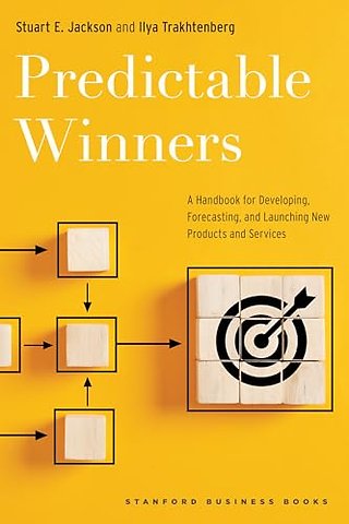 Predictable Winners – A Handbook for Developing, Forecasting, and Launching New Products and Services