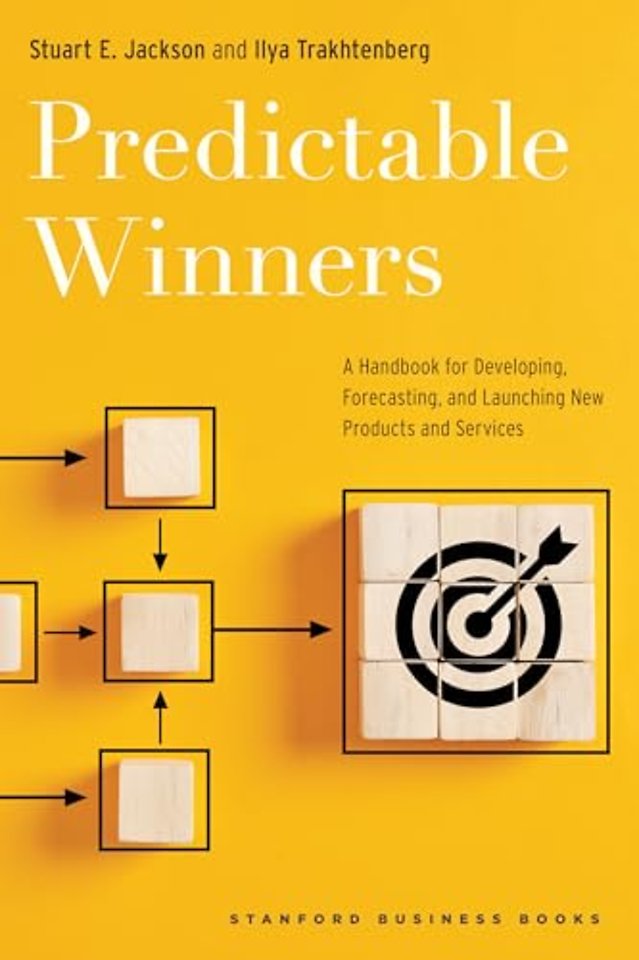 Predictable Winners – A Handbook for Developing, Forecasting, and Launching New Products and Services