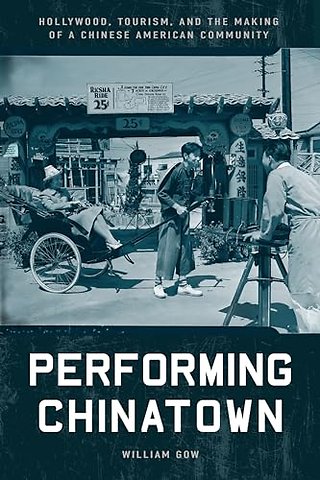 Performing Chinatown – Hollywood, Tourism, and the Making of a Chinese American Community
