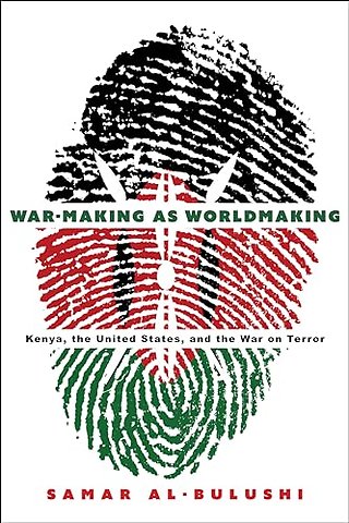 War–Making As Worldmaking – Kenya, the United States, and the War on Terror