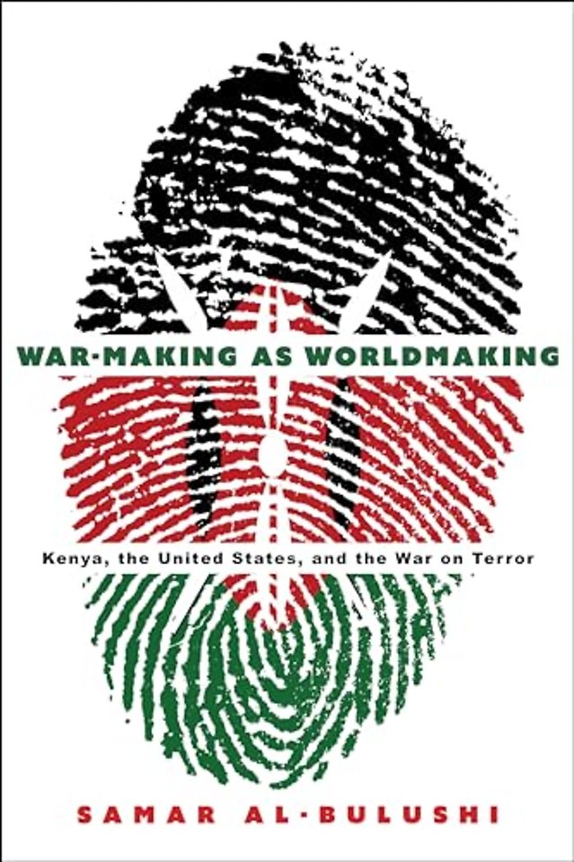 War–Making As Worldmaking – Kenya, the United States, and the War on Terror