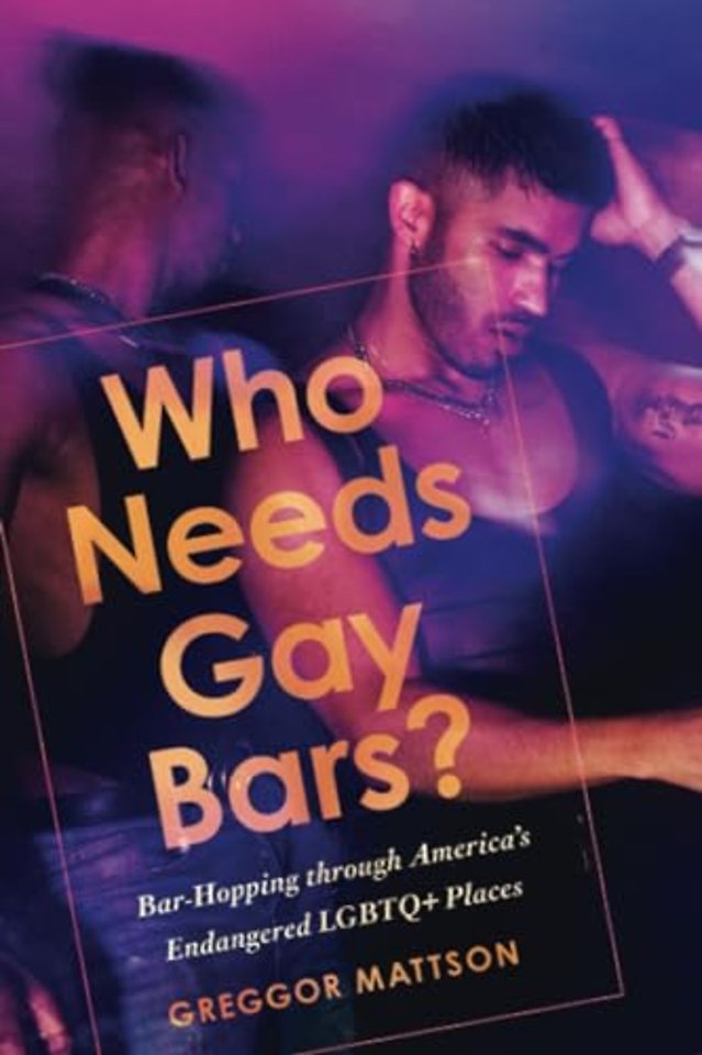 Who Needs Gay Bars? – Bar–Hopping Through America`s Endangered LGBTQ+ Places