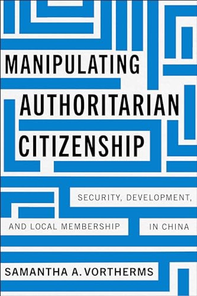 Manipulating Authoritarian Citizenship – Security, Development, and Local Membership in China