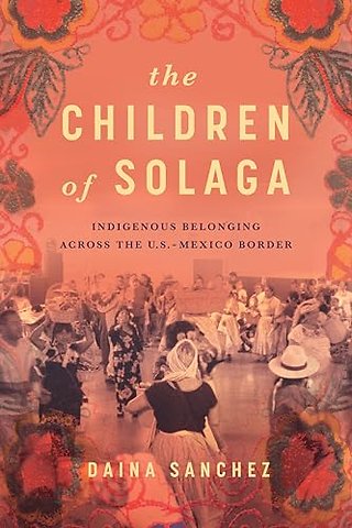 The Children of Solaga – Indigenous Belonging Across the U.S.–Mexico Border