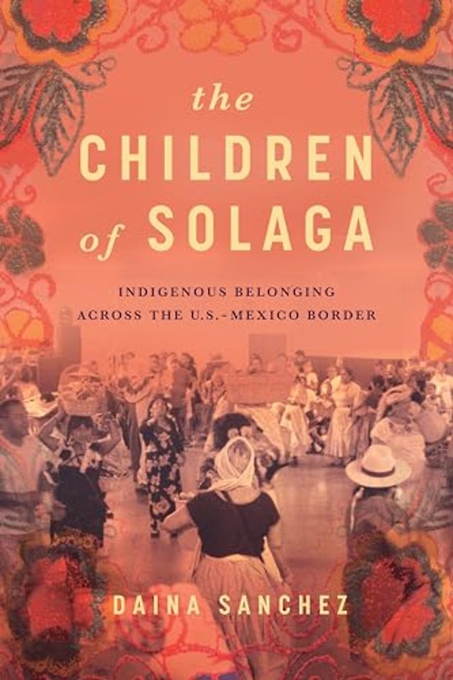 The Children of Solaga – Indigenous Belonging Across the U.S.–Mexico Border