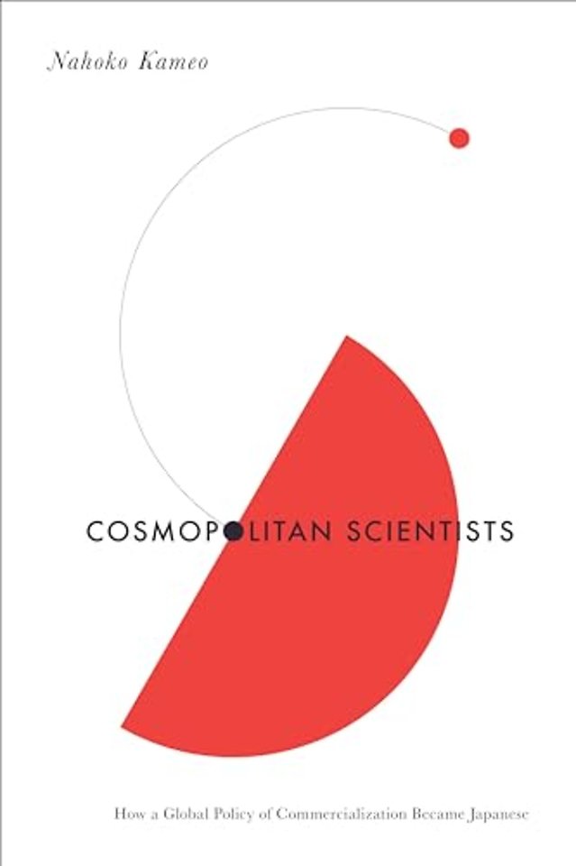 Cosmopolitan Scientists – How a Global Policy of Commercialization Became Japanese