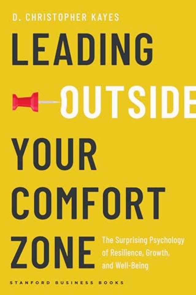 Leading Outside Your Comfort Zone – The Surprising Psychology of Resilience, Growth, and Well–Being