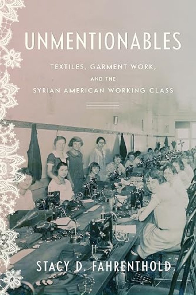 Unmentionables – Textiles, Garment Work, and the Syrian American Working Class