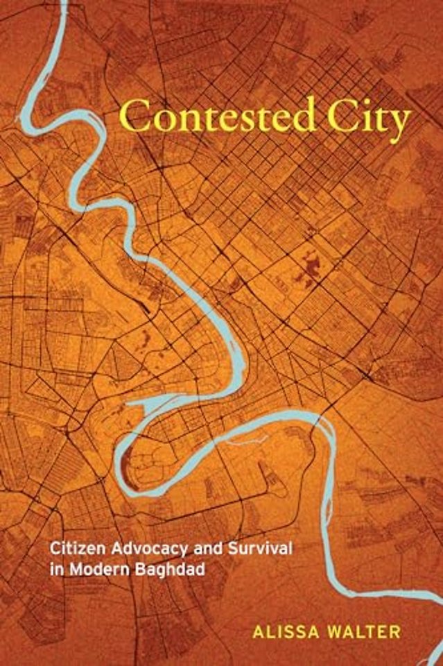 Contested City – Citizen Advocacy and Survival in Modern Baghdad