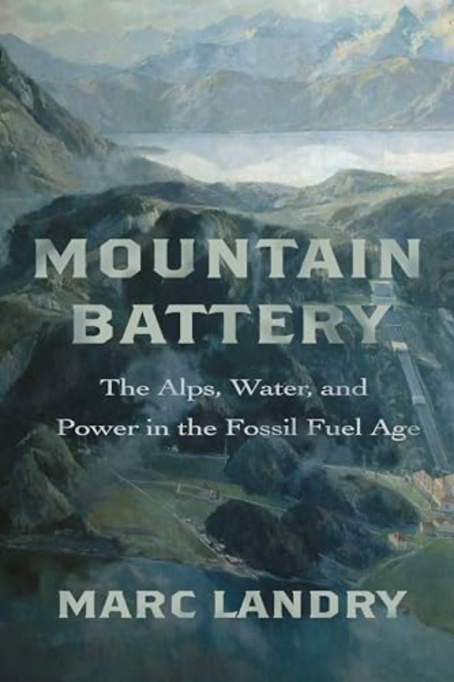 Mountain Battery – The Alps, Water, and Power in the Fossil Fuel Age