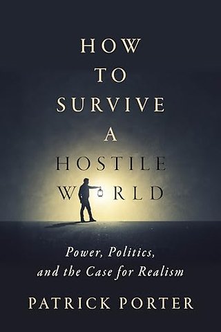 How to Survive a Hostile World – Power, Politics, and the Case for Realism
