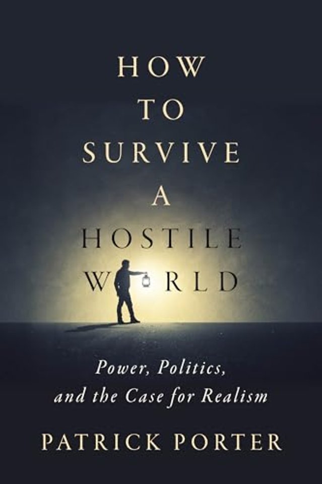 How to Survive a Hostile World – Power, Politics, and the Case for Realism