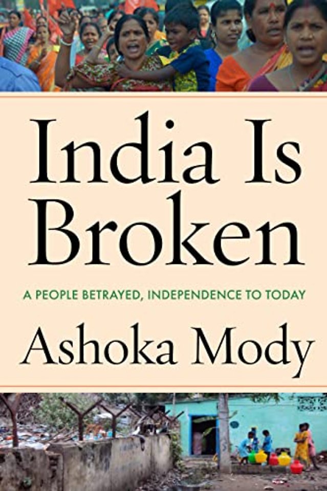 India Is Broken – A People Betrayed, Independence to Today