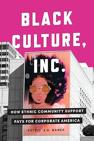 Black Culture, Inc. – How Ethnic Community Support Pays for Corporate America