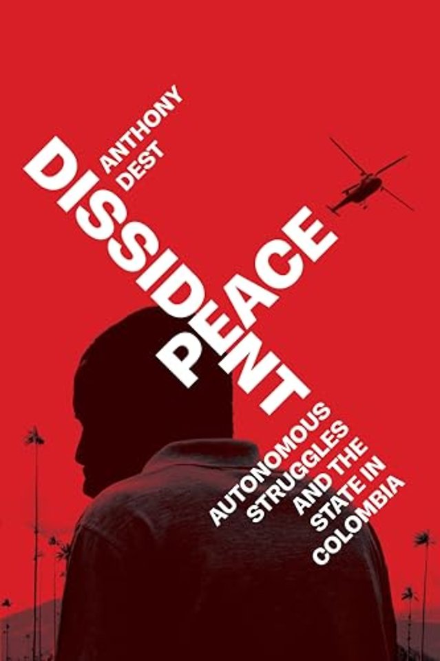 Dissident Peace – Autonomous Struggles and the State in Colombia