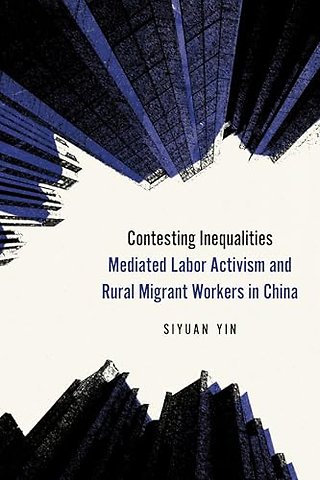 Contesting Inequalities – Mediated Labor Activism and Rural Migrant Workers in China