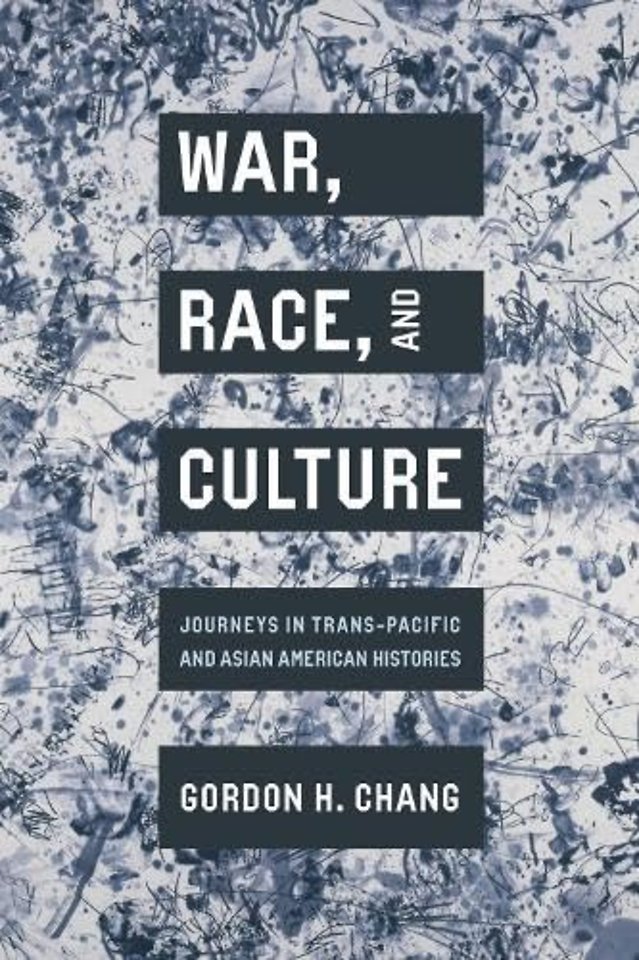 War, Race, and Culture – Journeys in Trans–Pacific and Asian American Histories