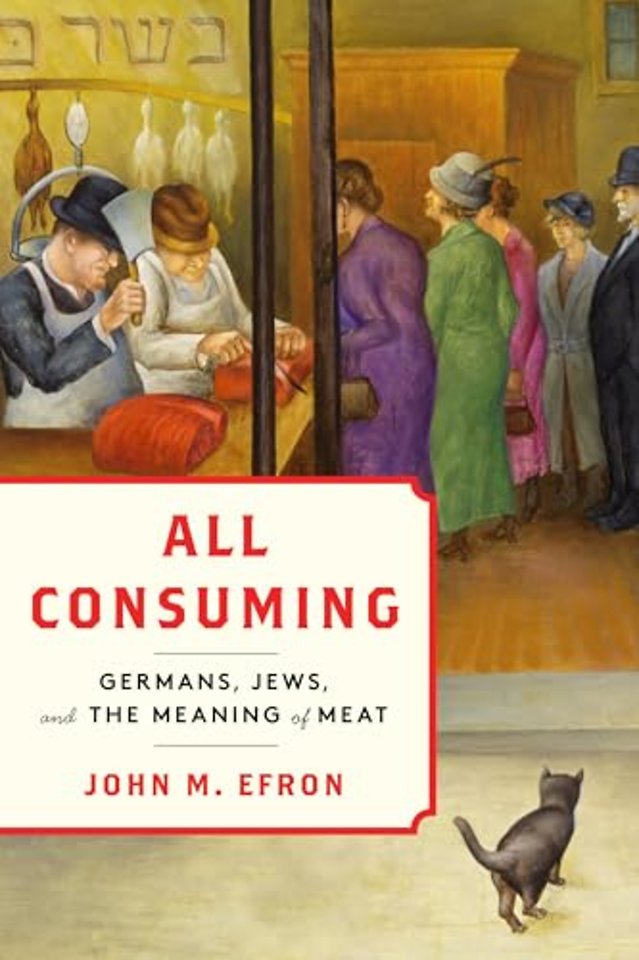 All Consuming – Germans, Jews, and the Meaning of Meat