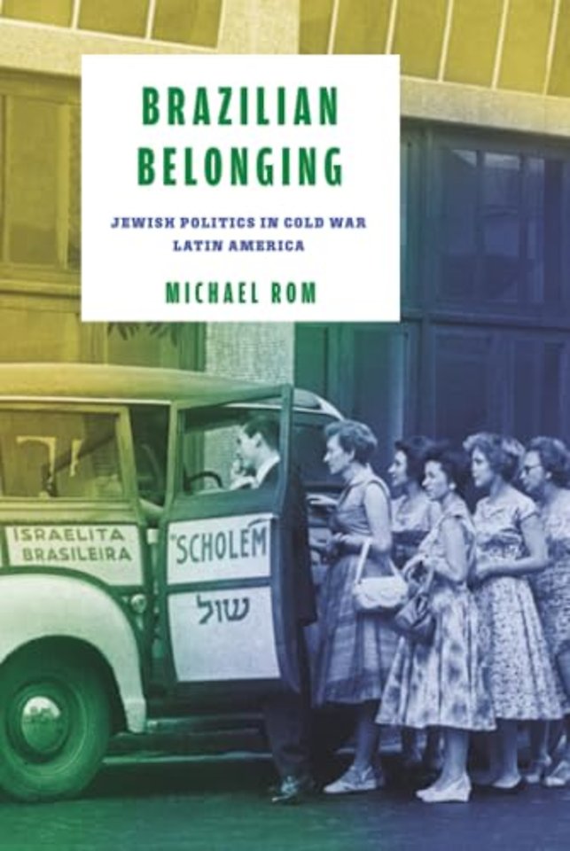 Brazilian Belonging – Jewish Politics in Cold War Latin America