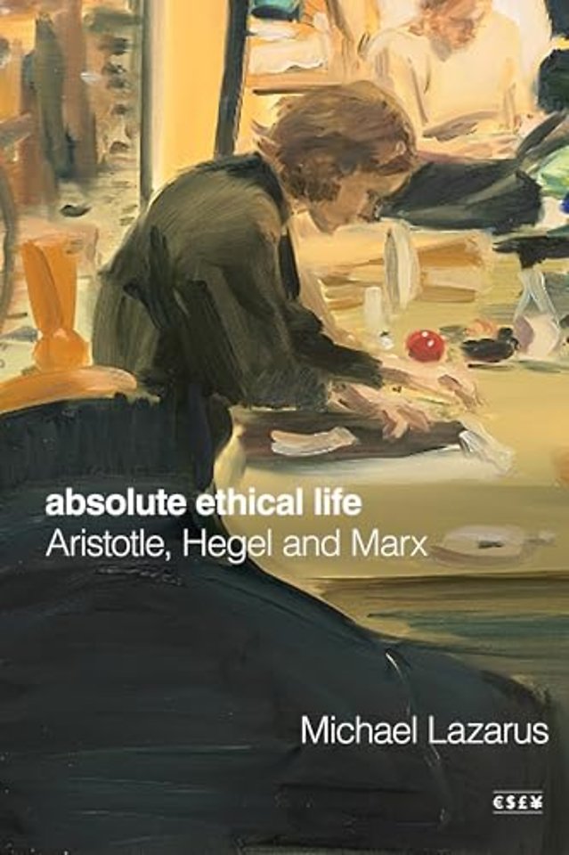 Absolute Ethical Life – Aristotle, Hegel and Marx