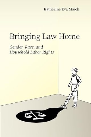 Bringing Law Home – Gender, Race, and Household Labor Rights
