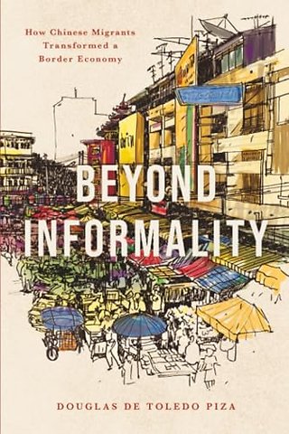 Beyond Informality – How Chinese Migrants Transformed a Border Economy