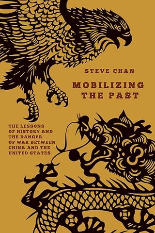 Mobilizing the Past – The Lessons of History and the Danger of War Between China and the United States