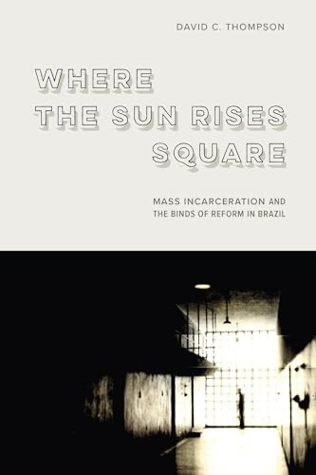 Where the Sun Rises Square – Mass Incarceration and the Binds of Reform in Brazil