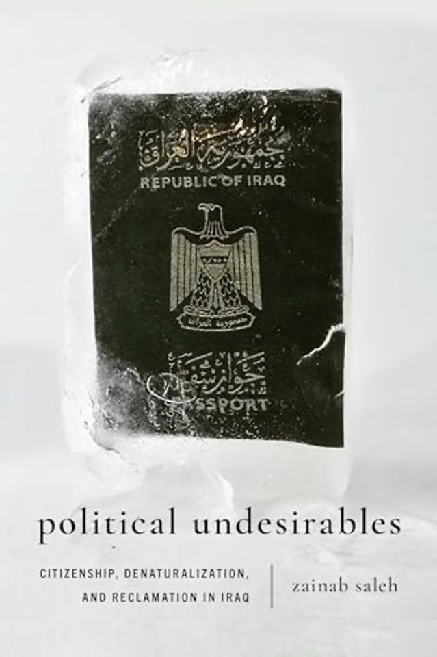 Political Undesirables – Citizenship, Denaturalization, and Reclamation in Iraq