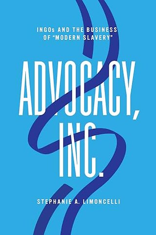 Advocacy, Inc. – INGOs and the Business of "Modern Slavery"