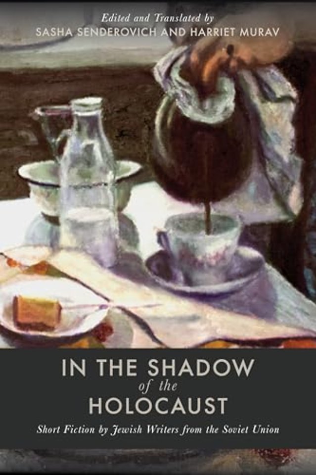 In the Shadow of the Holocaust – Short Fiction by Jewish Writers from the Soviet Union
