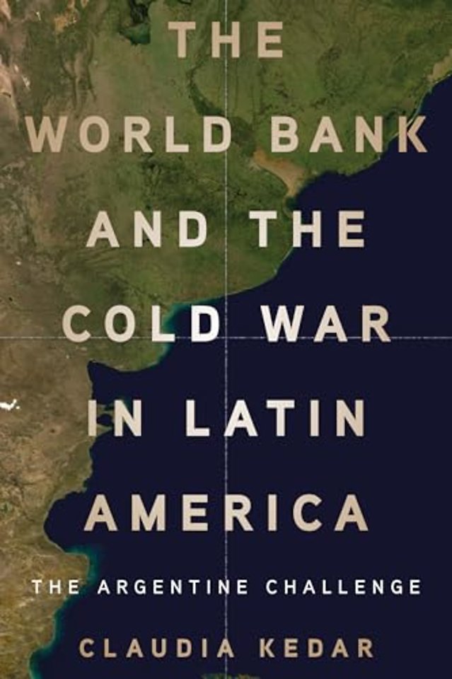 The World Bank and the Cold War in Latin America – The Argentine Challenge