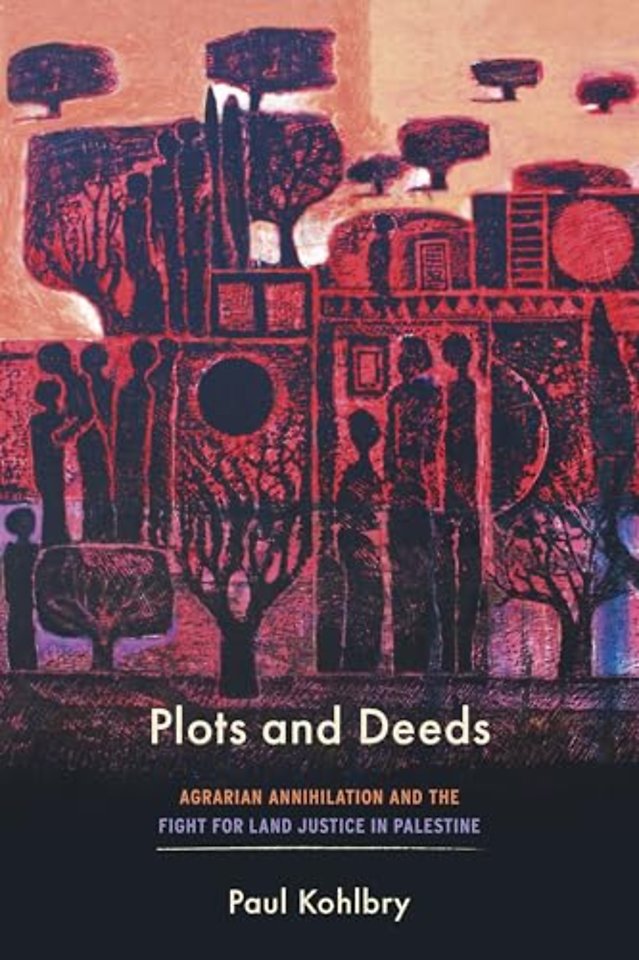 Plots and Deeds – Agrarian Annihilation and the Fight for Land Justice in Palestine