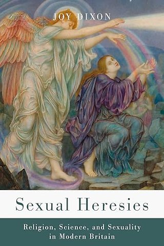 Sexual Heresies – Religion, Science, and Sexuality in Modern Britain
