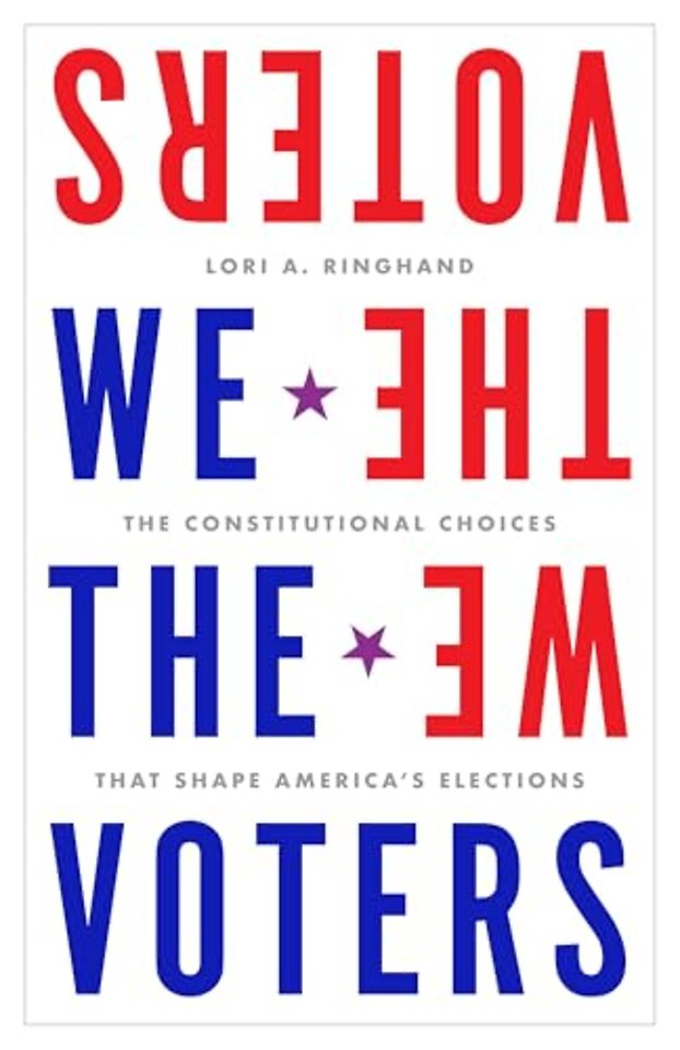 We the Voters – The Constitutional Choices That Shape America`s Elections