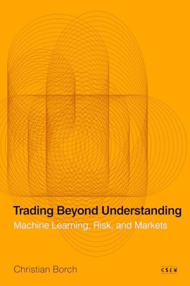 Trading Beyond Understanding – Machine Learning, Risk, and Markets