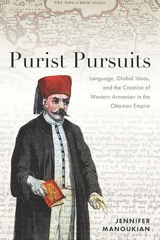 Purist Pursuits – Language, Global Ideas, and the Creation of Western Armenian in the Ottoman Empire