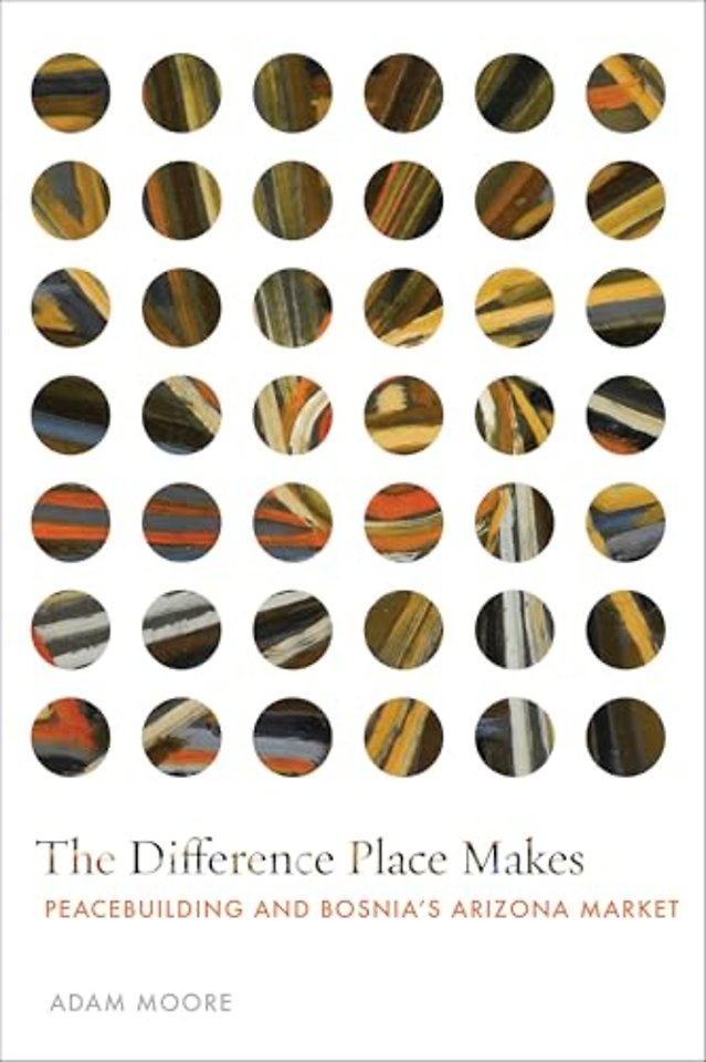 The Difference Place Makes – Peacebuilding and Bosnia`s Arizona Market