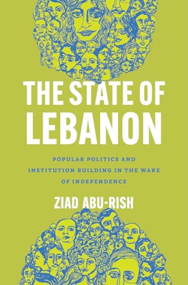 The State of Lebanon – Popular Politics and Institution Building in the Wake of Independence