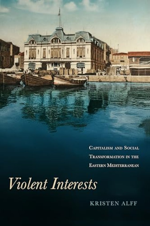 Violent Interests – Capitalism and Social Transformation in the Eastern Mediterranean