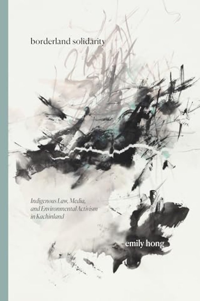Borderland Solidarity – Indigenous Law, Media, and Environmental Activism in Kachinland