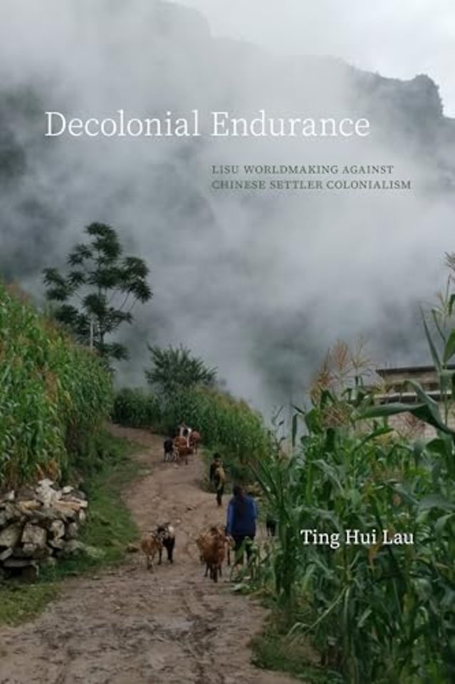 Decolonial Endurance – Lisu Worldmaking Against Chinese Settler Colonialism