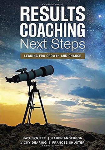 RESULTS Coaching Next Steps: Leading for Growth and Change